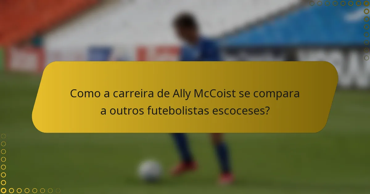 Como a carreira de Ally McCoist se compara a outros futebolistas escoceses?
