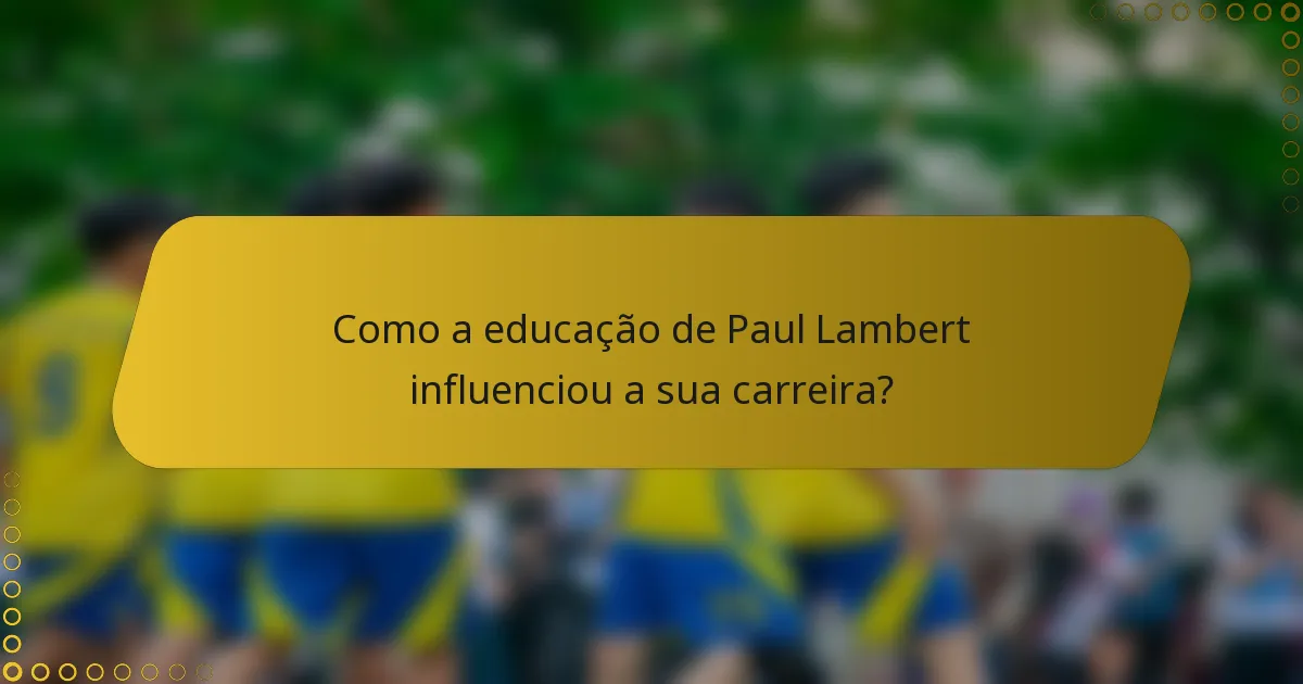 Como a educação de Paul Lambert influenciou a sua carreira?