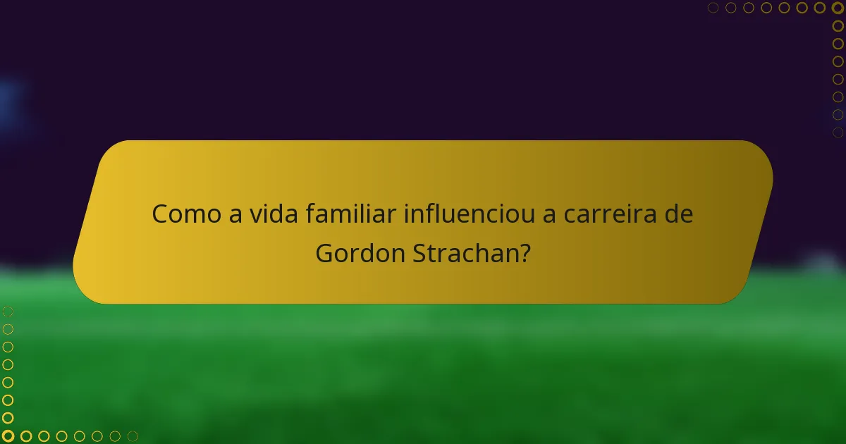 Como a vida familiar influenciou a carreira de Gordon Strachan?