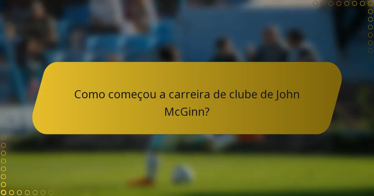 Como começou a carreira de clube de John McGinn?