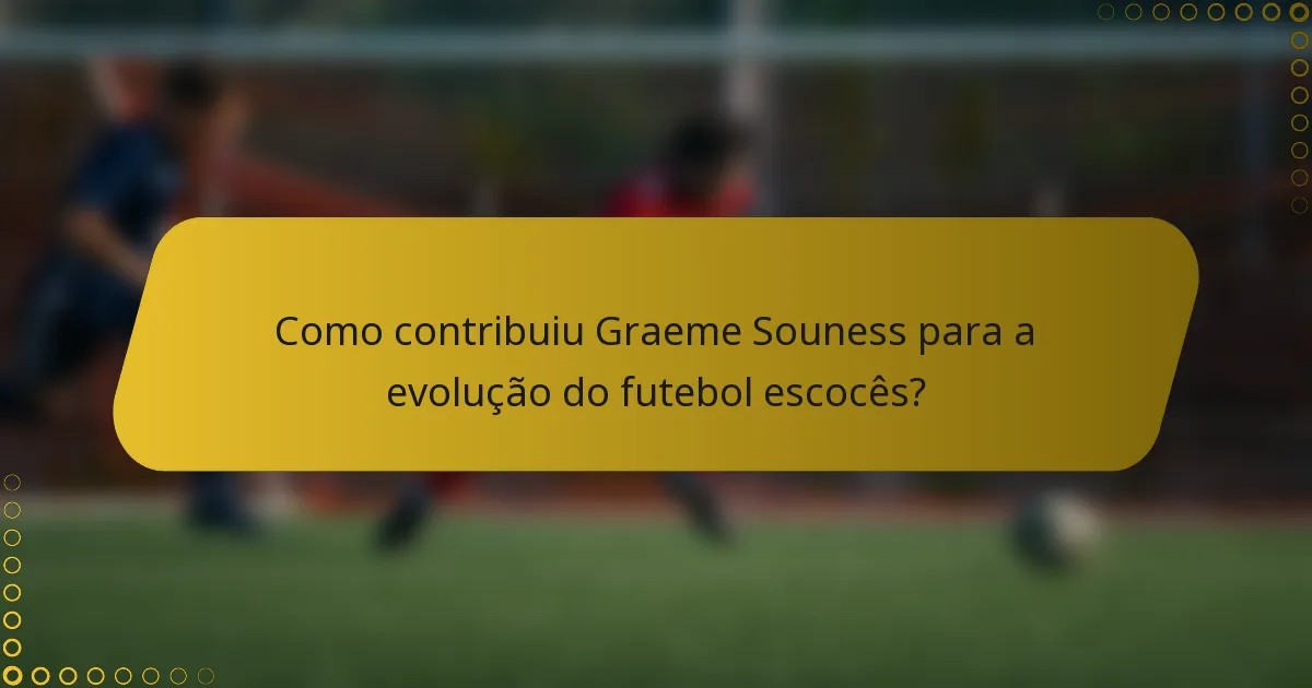 Como contribuiu Graeme Souness para a evolução do futebol escocês?