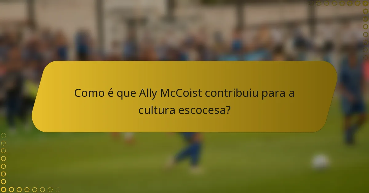 Como é que Ally McCoist contribuiu para a cultura escocesa?