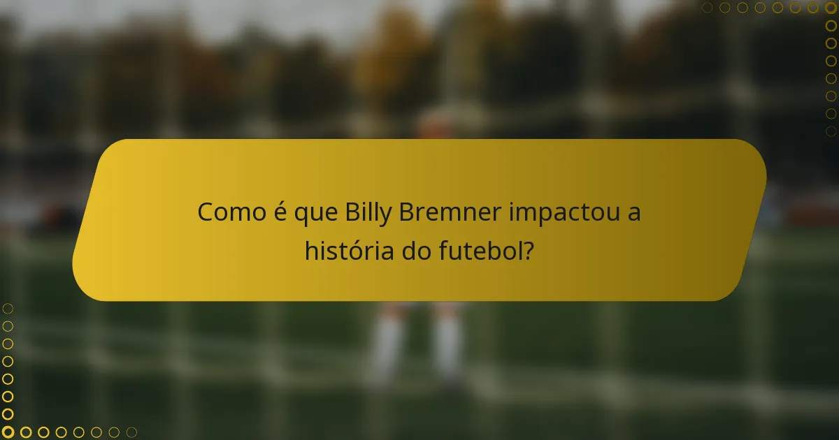 Como é que Billy Bremner impactou a história do futebol?