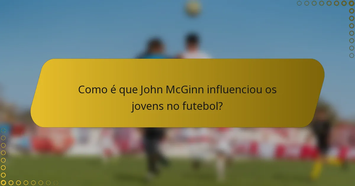 Como é que John McGinn influenciou os jovens no futebol?