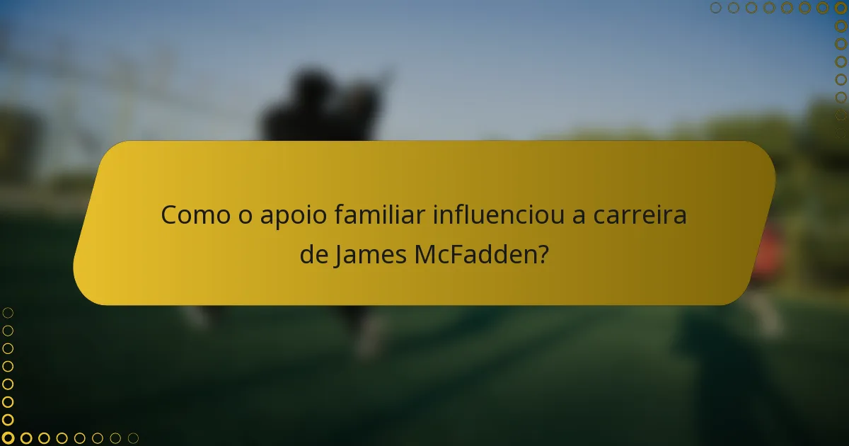 Como o apoio familiar influenciou a carreira de James McFadden?