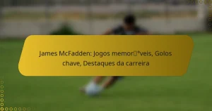 James McFadden: Jogos memoráveis, Golos chave, Destaques da carreira