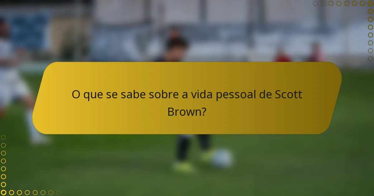 O que se sabe sobre a vida pessoal de Scott Brown?