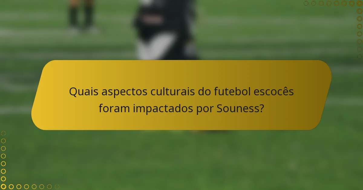 Quais aspectos culturais do futebol escocês foram impactados por Souness?
