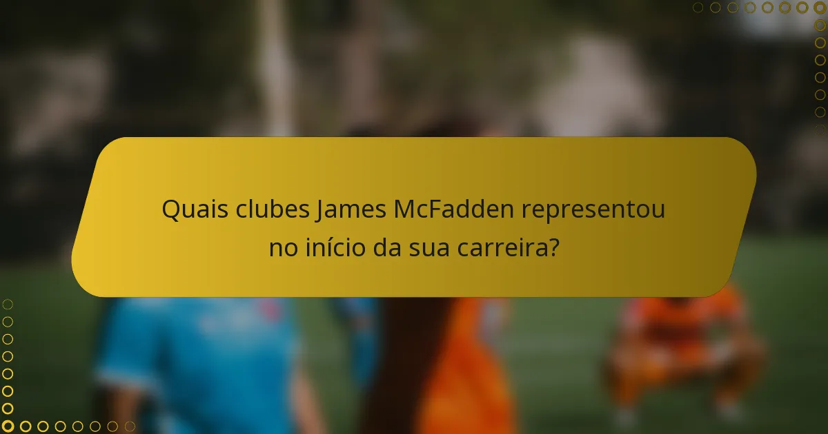 Quais clubes James McFadden representou no início da sua carreira?
