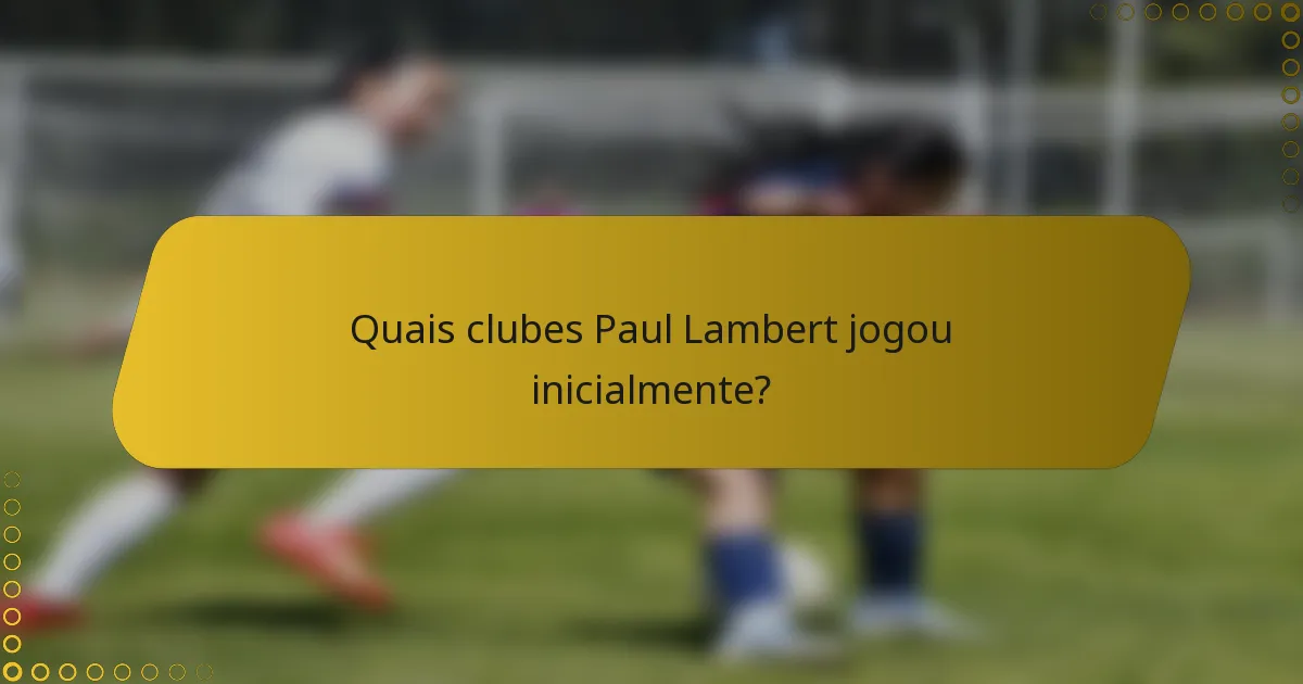 Quais clubes Paul Lambert jogou inicialmente?