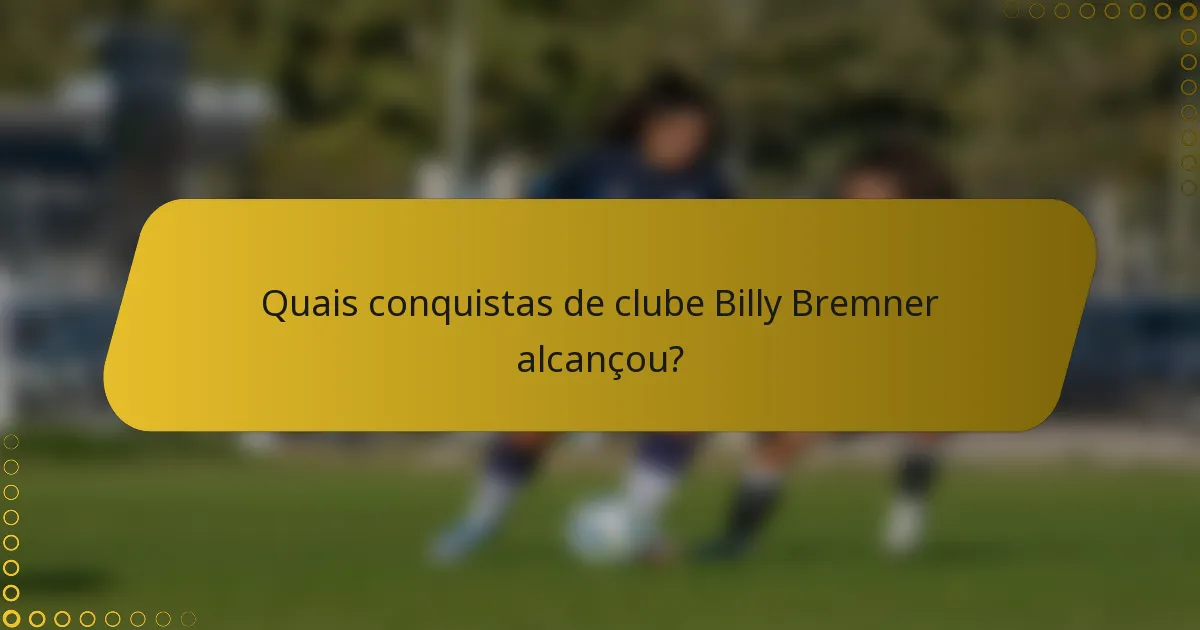 Quais conquistas de clube Billy Bremner alcançou?