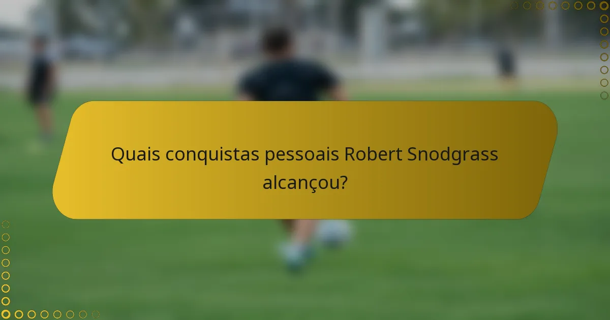 Quais conquistas pessoais Robert Snodgrass alcançou?