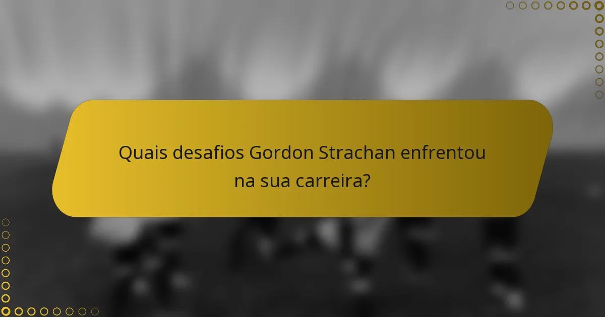Quais desafios Gordon Strachan enfrentou na sua carreira?
