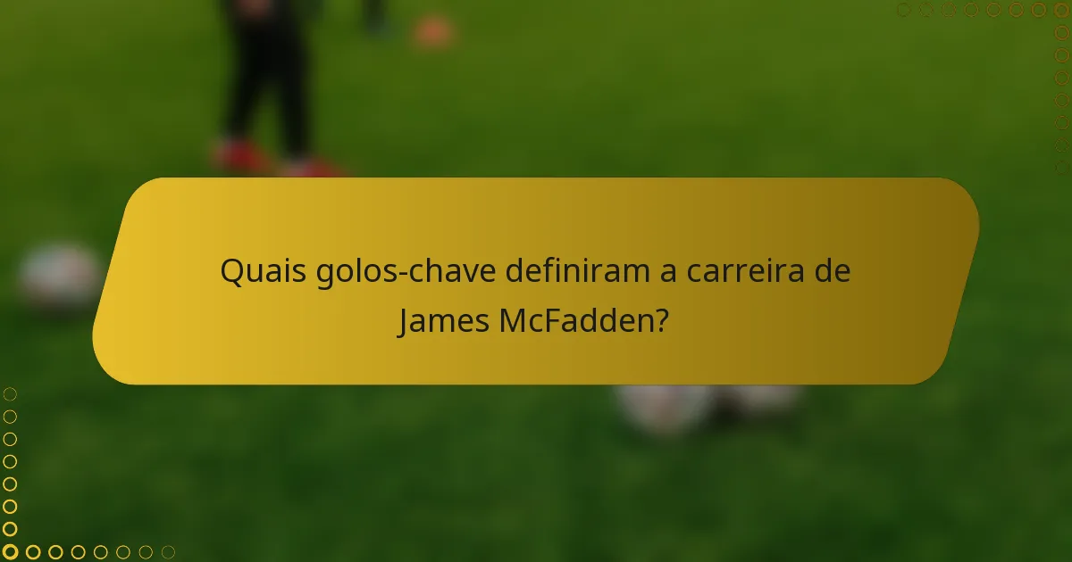 Quais golos-chave definiram a carreira de James McFadden?