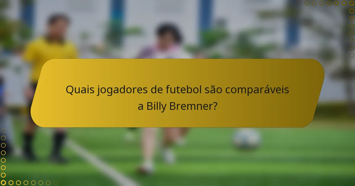 Quais jogadores de futebol são comparáveis a Billy Bremner?