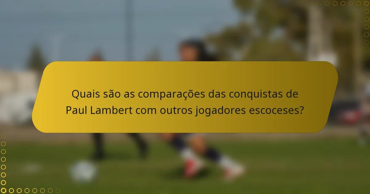 Quais são as comparações das conquistas de Paul Lambert com outros jogadores escoceses?