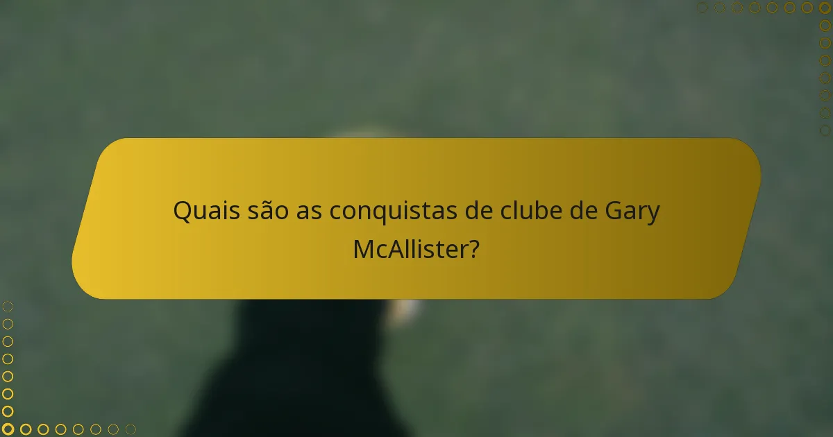 Quais são as conquistas de clube de Gary McAllister?