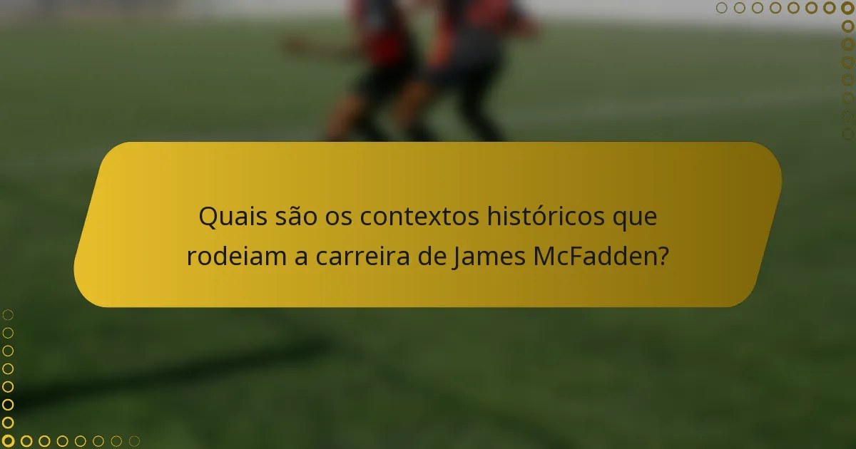 Quais são os contextos históricos que rodeiam a carreira de James McFadden?