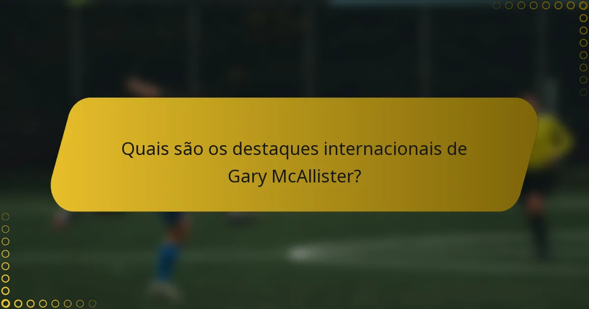 Quais são os destaques internacionais de Gary McAllister?