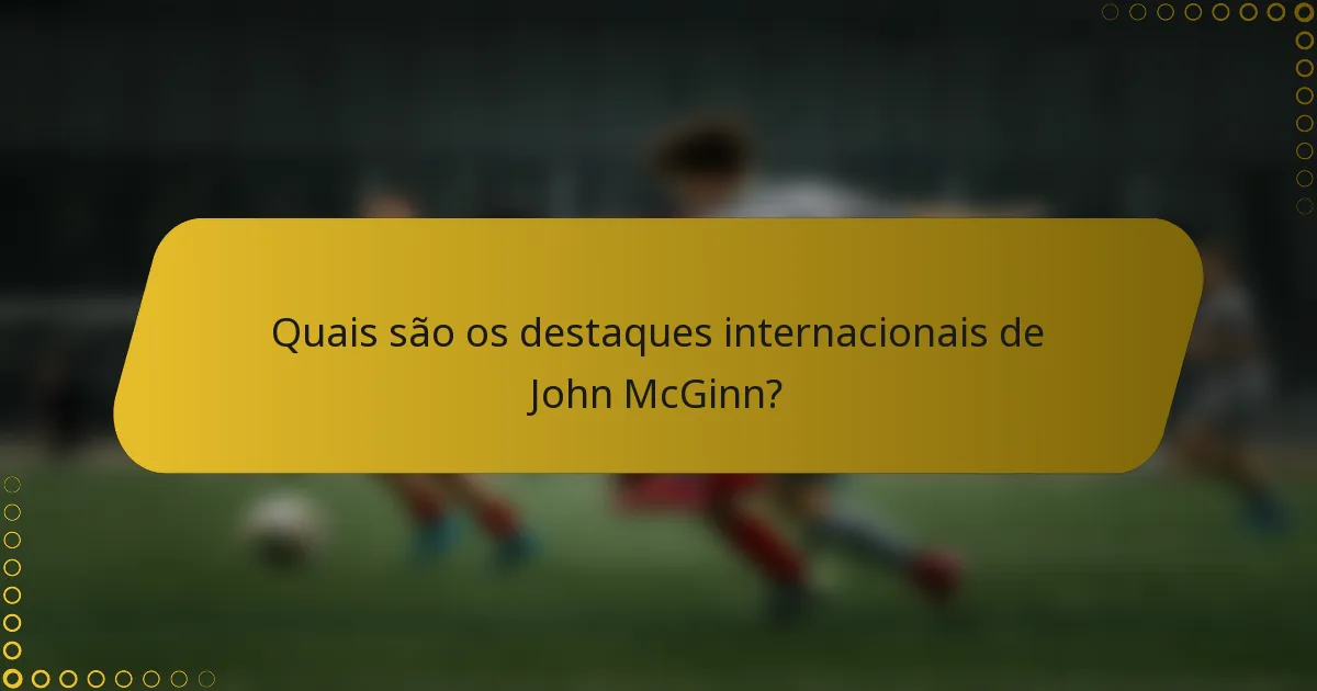 Quais são os destaques internacionais de John McGinn?