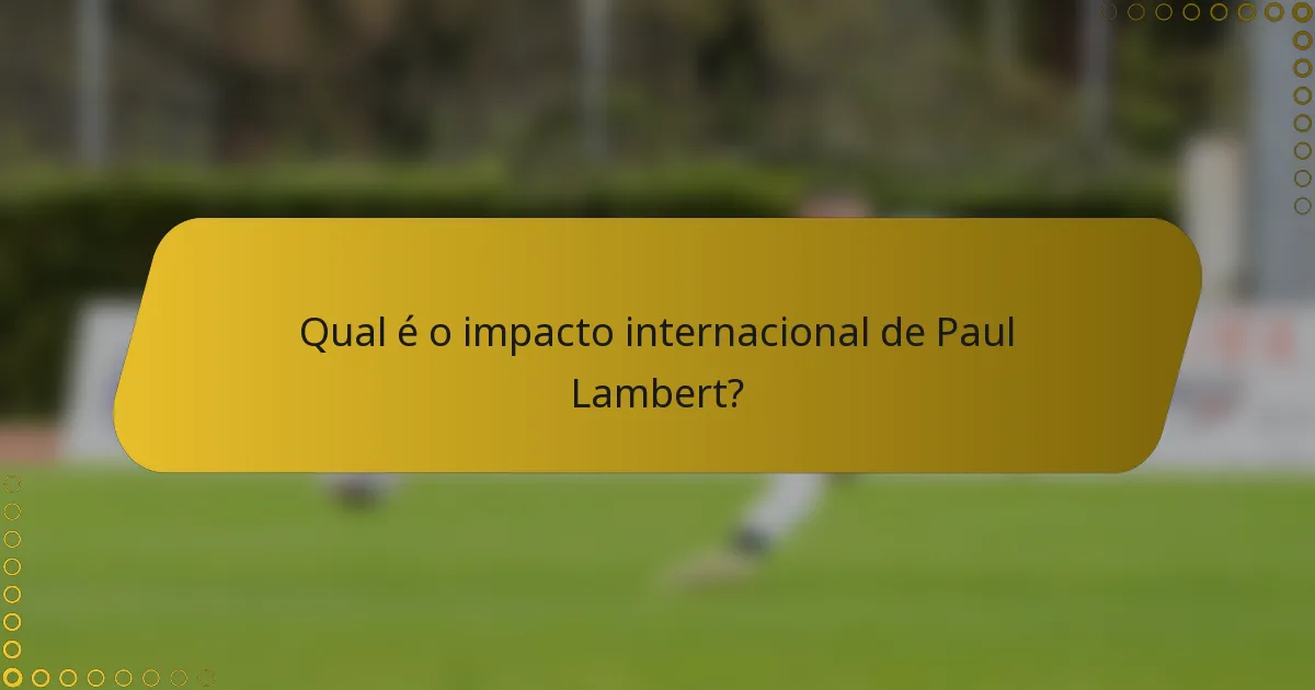 Qual é o impacto internacional de Paul Lambert?