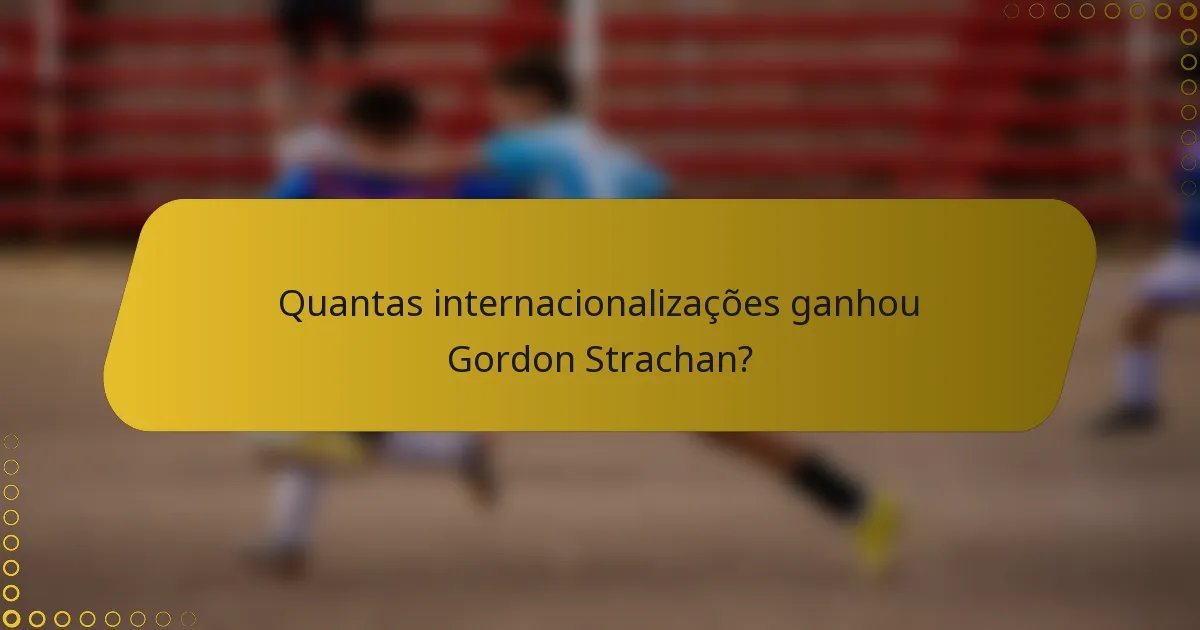 Quantas internacionalizações ganhou Gordon Strachan?