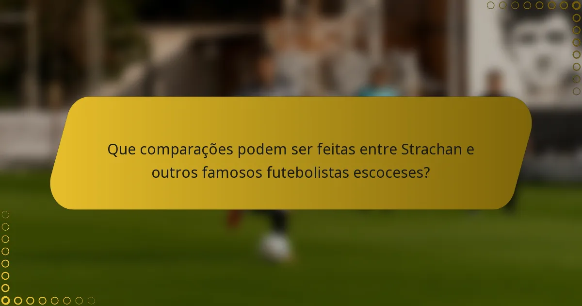 Que comparações podem ser feitas entre Strachan e outros famosos futebolistas escoceses?
