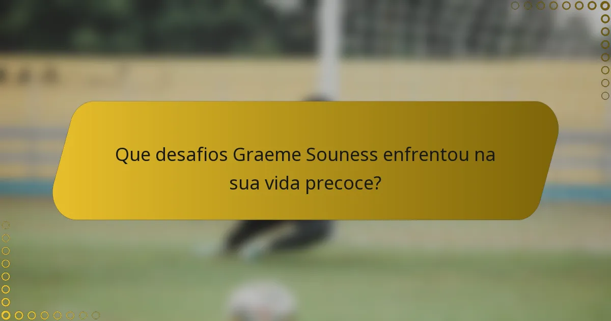 Que desafios Graeme Souness enfrentou na sua vida precoce?