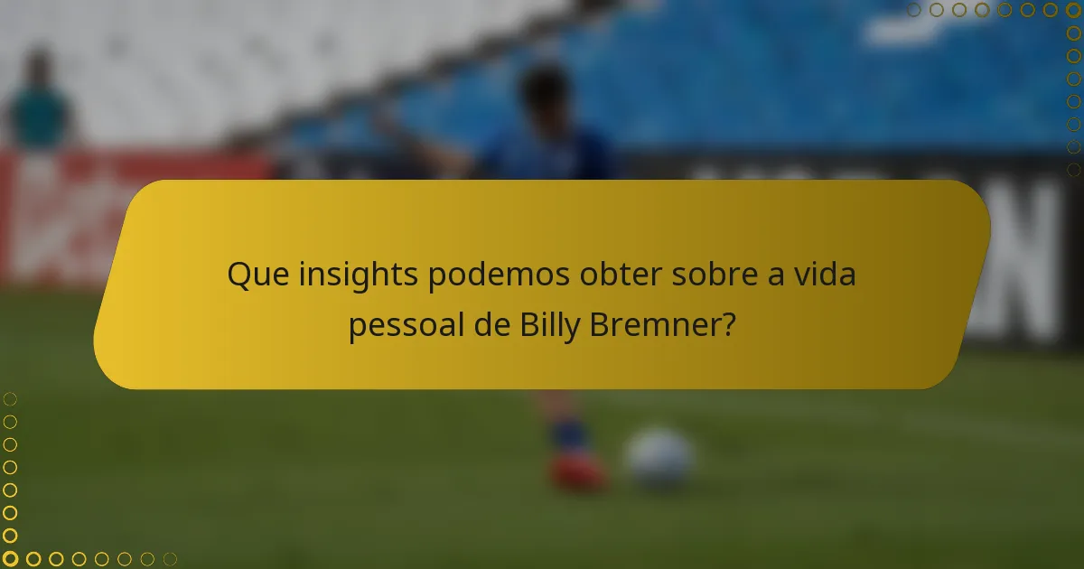 Que insights podemos obter sobre a vida pessoal de Billy Bremner?